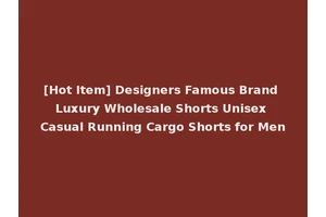 [Hot Item] Designers Famous Brand Luxury Wholesale Shorts Unisex Casual Running Cargo Shorts for Men