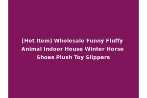[Hot Item] Wholesale Funny Fluffy Animal Indoor House Winter Horse Shoes Plush Toy Slippers