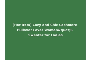 [Hot Item] Cozy and Chic Cashmere Pullover Lover Women"S Sweater for Ladies