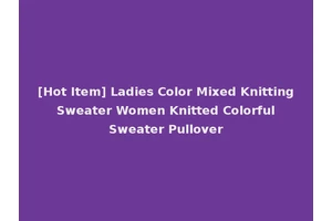 [Hot Item] Ladies Color Mixed Knitting Sweater Women Knitted Colorful Sweater Pullover