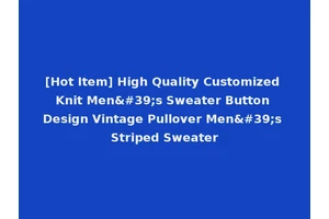 [Hot Item] High Quality Customized Knit Men's Sweater Button Design Vintage Pullover Men's Striped Sweater