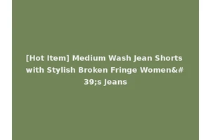 [Hot Item] Medium Wash Jean Shorts with Stylish Broken Fringe Women's Jeans