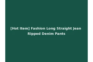 [Hot Item] Fashion Long Straight Jean Ripped Denim Pants