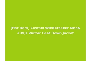 [Hot Item] Custom Windbreaker Men's Winter Coat Down Jacket