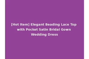 [Hot Item] Elegant Beading Lace Top with Pocket Satin Bridal Gown Wedding Dress