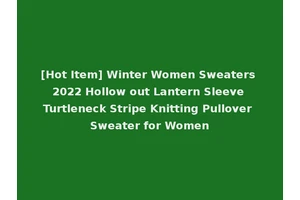[Hot Item] Winter Women Sweaters 2022 Hollow out Lantern Sleeve Turtleneck Stripe Knitting Pullover Sweater for Women