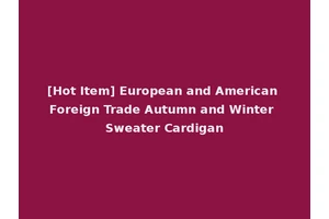 [Hot Item] European and American Foreign Trade Autumn and Winter Sweater Cardigan