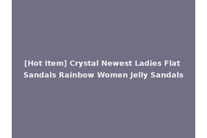 [Hot Item] Crystal Newest Ladies Flat Sandals Rainbow Women Jelly Sandals