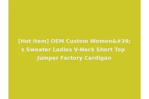 [Hot Item] OEM Custom Women's Sweater Ladies V-Neck Short Top Jumper Factory Cardigan