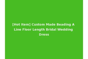 [Hot Item] Custom Made Beading A Line Floor Length Bridal Wedding Dress