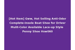 [Hot Item] Gww, Hot Selling Anti-Odor Complete-Insole Boat Shoe for Driver Mulit-Color Available Lace-up Style Penny Shoe Hsw060