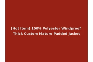 [Hot Item] 100% Polyester Windproof Thick Custom Mature Padded Jacket
