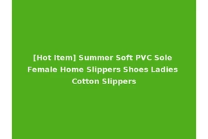 [Hot Item] Summer Soft PVC Sole Female Home Slippers Shoes Ladies Cotton Slippers