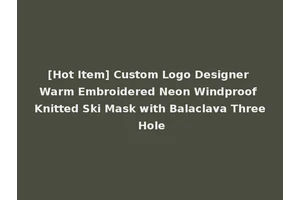 [Hot Item] Custom Logo Designer Warm Embroidered Neon Windproof Knitted Ski Mask with Balaclava Three Hole