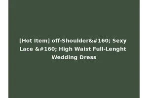 [Hot Item] off-Shoulder  Sexy Lace   High Waist Full-Lenght Wedding Dress