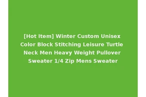 [Hot Item] Winter Custom Unisex Color Block Stitching Leisure Turtle Neck Men Heavy Weight Pullover Sweater 1/4 Zip Mens Sweater