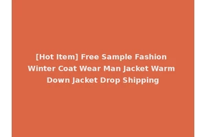 [Hot Item] Free Sample Fashion Winter Coat Wear Man Jacket Warm Down Jacket Drop Shipping