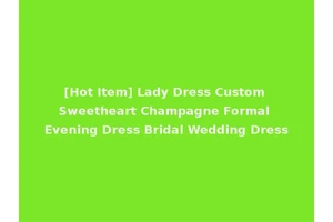 [Hot Item] Lady Dress Custom Sweetheart Champagne Formal Evening Dress Bridal Wedding Dress