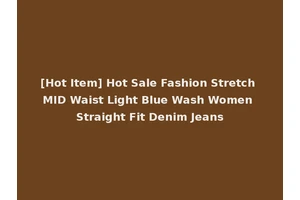 [Hot Item] Hot Sale Fashion Stretch MID Waist Light Blue Wash Women Straight Fit Denim Jeans