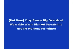 [Hot Item] Cosy Fleece Big Oversized Wearable Warm Blanket Sweatshirt Hoodie Womens for Winter