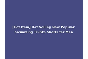 [Hot Item] Hot Selling New Popular Swimming Trunks Shorts for Men