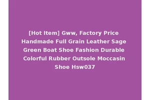 [Hot Item] Gww, Factory Price Handmade Full Grain Leather Sage Green Boat Shoe Fashion Durable Colorful Rubber Outsole Moccasin Shoe Hsw037
