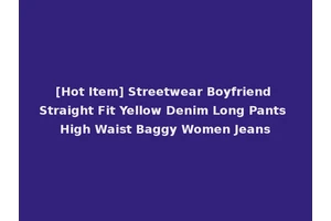 [Hot Item] Streetwear Boyfriend Straight Fit Yellow Denim Long Pants High Waist Baggy Women Jeans