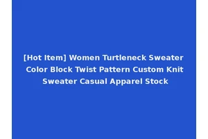 [Hot Item] Women Turtleneck Sweater Color Block Twist Pattern Custom Knit Sweater Casual Apparel Stock