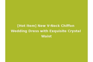 [Hot Item] New V-Neck Chiffon Wedding Dress with Exquisite Crystal Waist