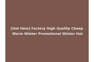 [Hot Item] Factory High Quality Cheap Warm Winter Promotional Winter Hat