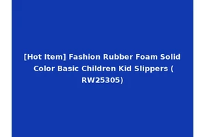 [Hot Item] Fashion Rubber Foam Solid Color Basic Children Kid Slippers (RW25305)