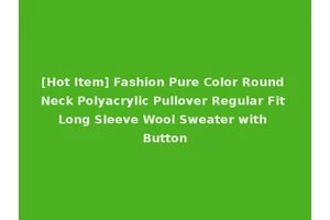 [Hot Item] Fashion Pure Color Round Neck Polyacrylic Pullover Regular Fit Long Sleeve Wool Sweater with Button