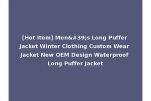 [Hot Item] Men's Long Puffer Jacket Winter Clothing Custom Wear Jacket New OEM Design Waterproof Long Puffer Jacket