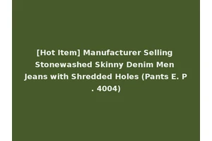 [Hot Item] Manufacturer Selling Stonewashed Skinny Denim Men Jeans with Shredded Holes (Pants E. P. 4004)