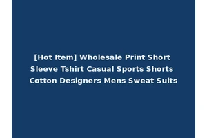[Hot Item] Wholesale Print Short Sleeve Tshirt Casual Sports Shorts Cotton Designers Mens Sweat Suits
