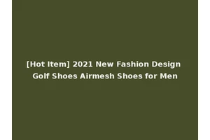 [Hot Item] 2021 New Fashion Design Golf Shoes Airmesh Shoes for Men