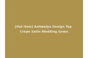 [Hot Item] Aoliweiya Design Top Crepe Satin Wedding Gown