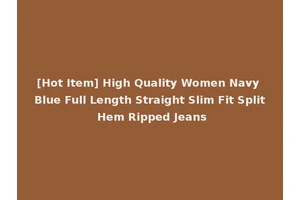[Hot Item] High Quality Women Navy Blue Full Length Straight Slim Fit Split Hem Ripped Jeans