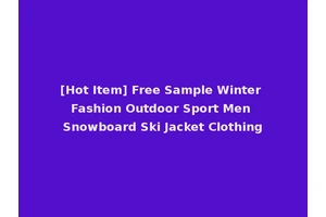 [Hot Item] Free Sample Winter Fashion Outdoor Sport Men Snowboard Ski Jacket Clothing