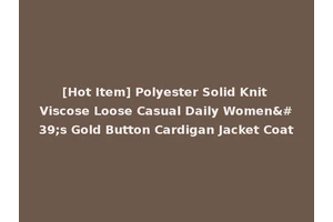 [Hot Item] Polyester Solid Knit Viscose Loose Casual Daily Women's Gold Button Cardigan Jacket Coat