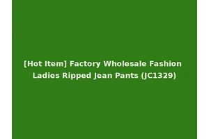 [Hot Item] Factory Wholesale Fashion Ladies Ripped Jean Pants (JC1329)