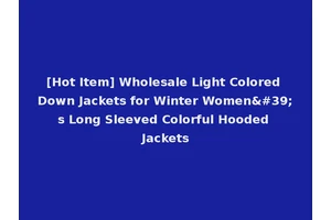 [Hot Item] Wholesale Light Colored Down Jackets for Winter Women's Long Sleeved Colorful Hooded Jackets