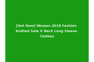 [Hot Item] Women 2019 Fashion Knitted Sale V Neck Long Sleeve Clothes