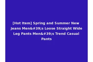 [Hot Item] Spring and Summer New Jeans Men's Loose Straight Wide Leg Pants Men's Trend Casual Pants