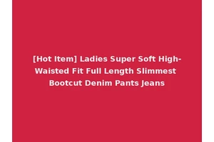 [Hot Item] Ladies Super Soft High-Waisted Fit Full Length Slimmest Bootcut Denim Pants Jeans