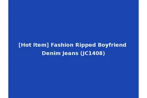 [Hot Item] Fashion Ripped Boyfriend Denim Jeans (JC1408)