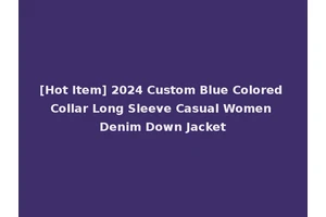 [Hot Item] 2024 Custom Blue Colored Collar Long Sleeve Casual Women Denim Down Jacket