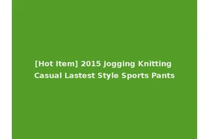 [Hot Item] 2015 Jogging Knitting Casual Lastest Style Sports Pants
