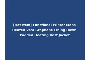 [Hot Item] Functional Winter Mens Heated Vest Graphene Lining Down Padded Heating Vest Jacket