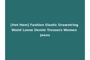 [Hot Item] Fashion Elastic Drawstring Waist Loose Denim Trousers Women Jeans
